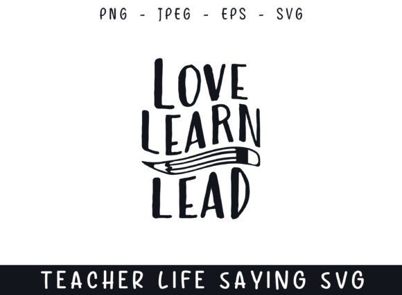 Love Learn Lead: A Comprehensive Guide to the Teacher Life SVG Collection
